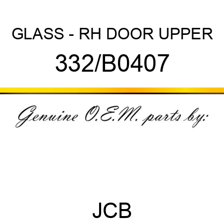 GLASS - RH DOOR UPPER 332/B0407