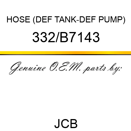 HOSE (DEF TANK-DEF PUMP) 332/B7143
