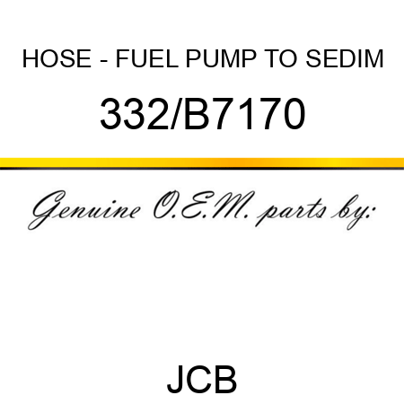 HOSE - FUEL PUMP TO SEDIM 332/B7170