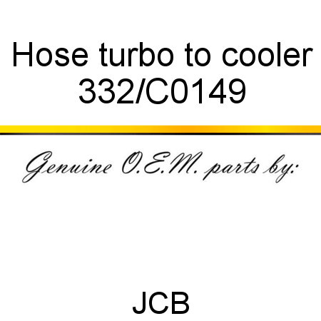 Hose, turbo to cooler 332/C0149