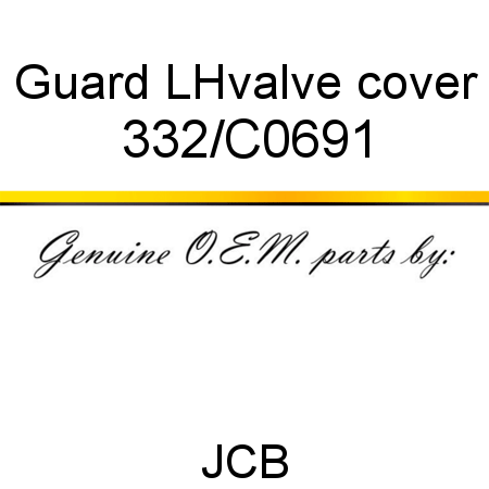 Guard, LH,valve cover 332/C0691