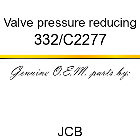 Valve, pressure reducing 332/C2277