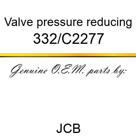 Valve, pressure reducing 332/C2277