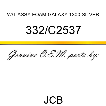W/T ASSY+FOAM GALAXY 1300 SILVER 332/C2537