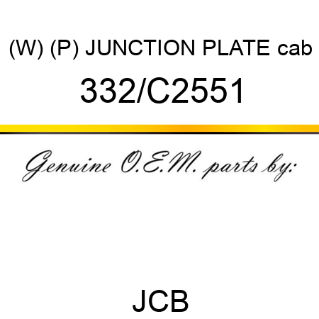 (W) (P) JUNCTION PLATE cab 332/C2551