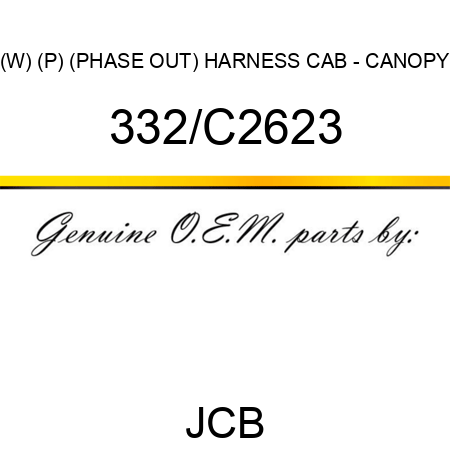 (W) (P) (PHASE OUT) HARNESS CAB - CANOPY 332/C2623