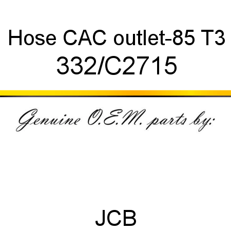 Hose, CAC outlet-85 T3 332/C2715