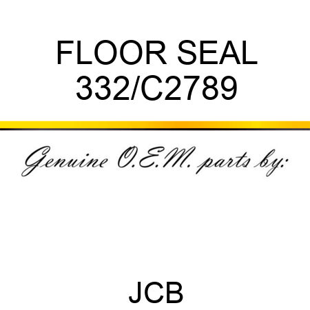 FLOOR SEAL 332/C2789