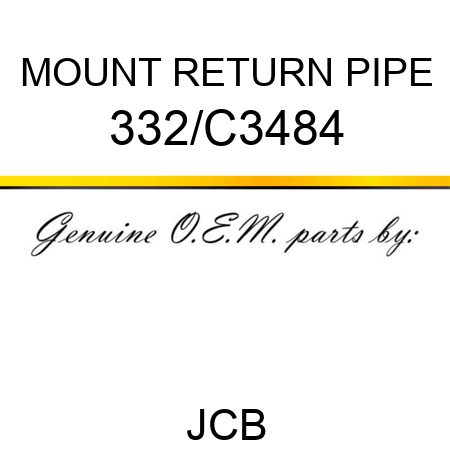 MOUNT RETURN PIPE 332/C3484