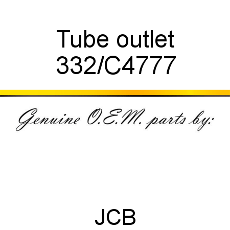 Tube, outlet 332/C4777