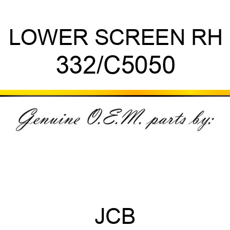LOWER SCREEN RH 332/C5050