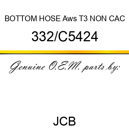 BOTTOM HOSE Aws T3 NON CAC 332/C5424