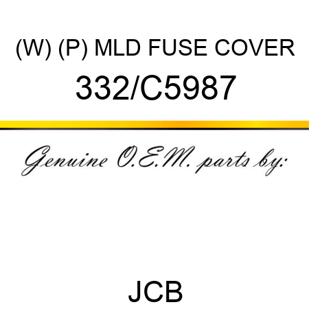 (W) (P) MLD FUSE COVER 332/C5987