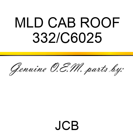 MLD CAB ROOF 332/C6025
