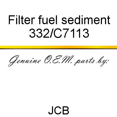 Filter, fuel sediment 332/C7113