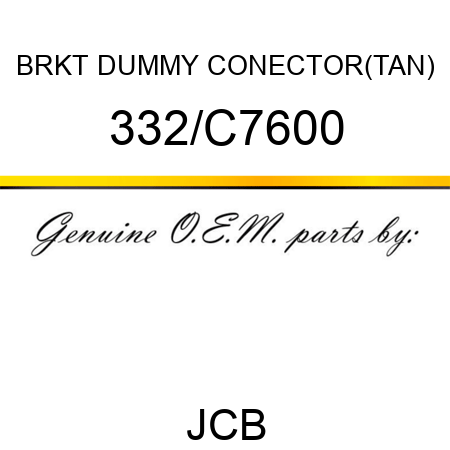 BRKT DUMMY CONECTOR(TAN) 332/C7600