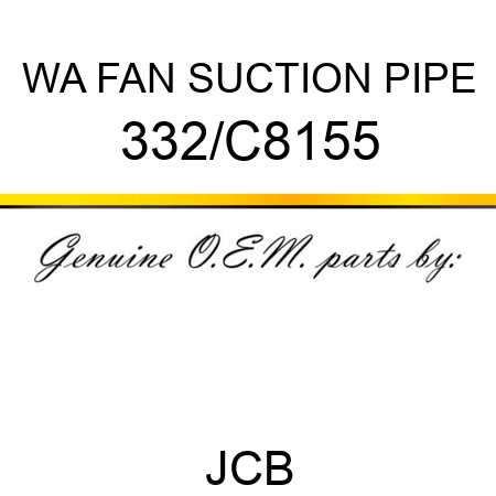 WA FAN SUCTION PIPE 332/C8155