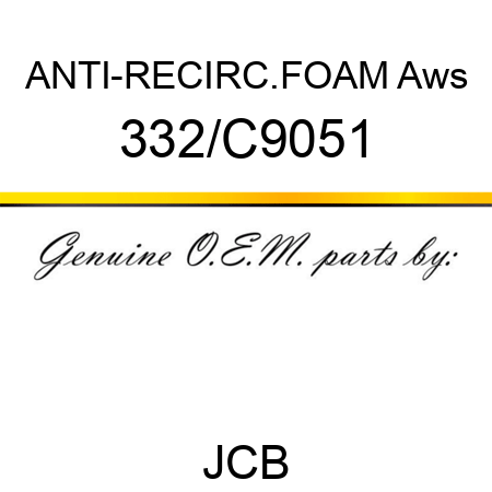ANTI-RECIRC.FOAM Aws 332/C9051