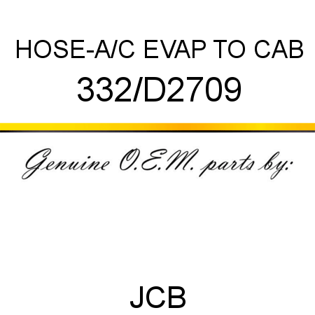HOSE-A/C EVAP TO CAB 332/D2709