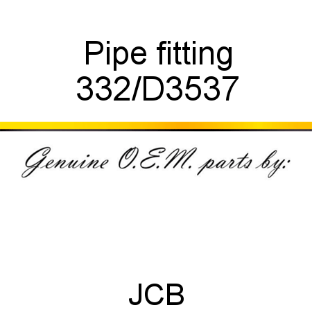 Pipe, fitting 332/D3537