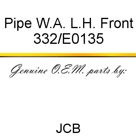 Pipe, W.A. L.H. Front 332/E0135