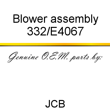 Blower, assembly 332/E4067