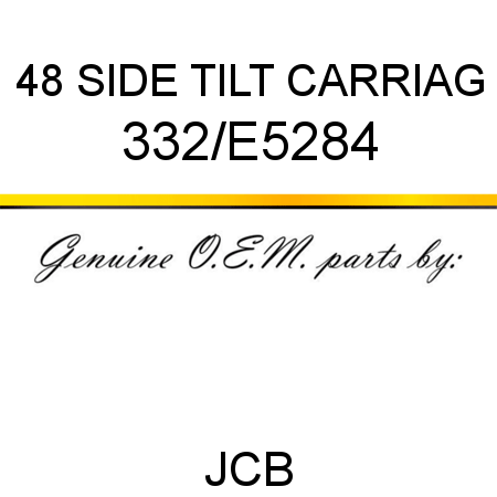 48 SIDE TILT CARRIAG 332/E5284