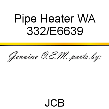 Pipe, Heater WA 332/E6639