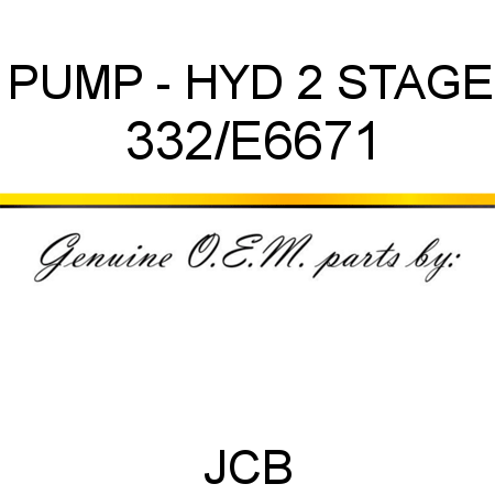 PUMP - HYD 2 STAGE 332/E6671