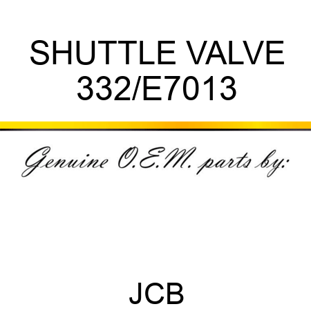 SHUTTLE VALVE 332/E7013