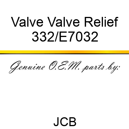 Valve Valve Relief 332/E7032
