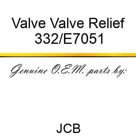 Valve Valve Relief 332/E7051