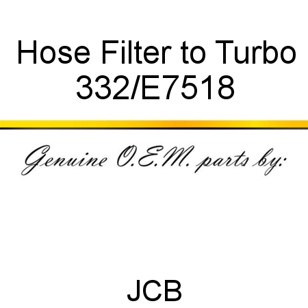 Hose, Filter to Turbo 332/E7518