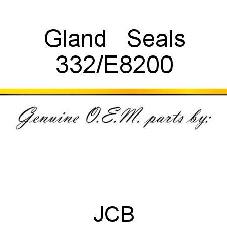 Gland, + Seals 332/E8200