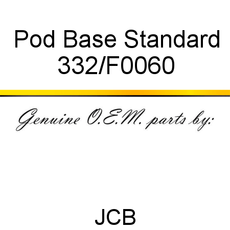 Pod, Base Standard 332/F0060