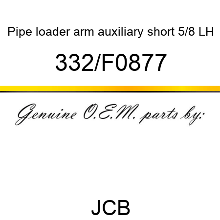 Pipe, loader arm auxiliary, short 5/8 LH 332/F0877