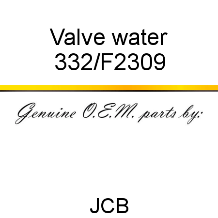 Valve, water 332/F2309