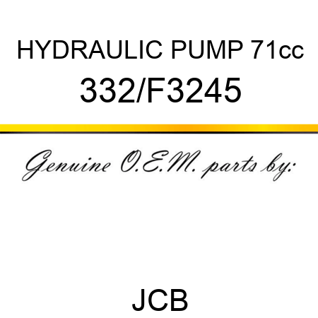 HYDRAULIC PUMP 71cc 332/F3245