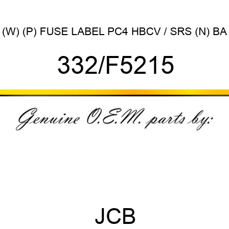 (W) (P) FUSE LABEL PC4 HBCV / SRS (N) BA 332/F5215