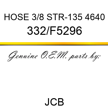 HOSE 3/8 STR-135 4640 332/F5296