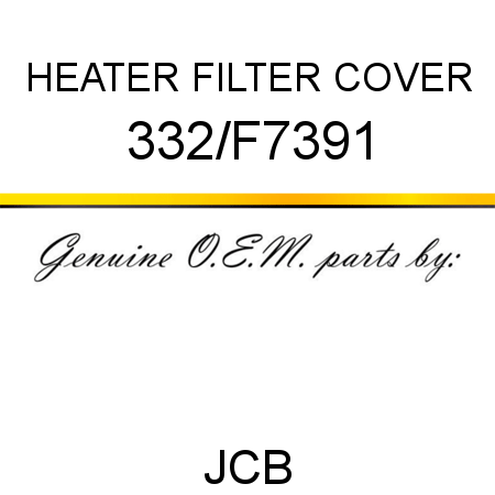 HEATER FILTER COVER 332/F7391