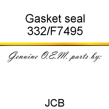 Gasket, seal 332/F7495