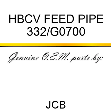 HBCV FEED PIPE 332/G0700