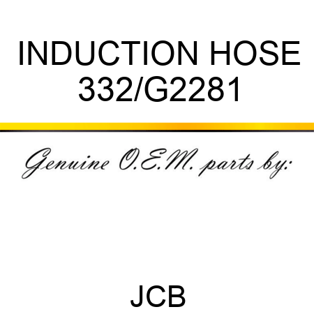 INDUCTION HOSE 332/G2281