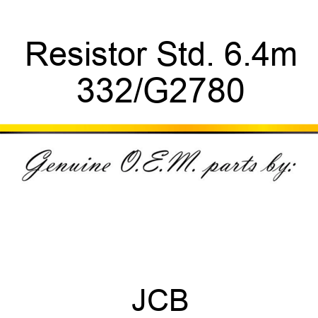 Resistor Std. 6.4m 332/G2780