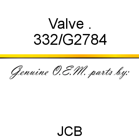 Valve, . 332/G2784