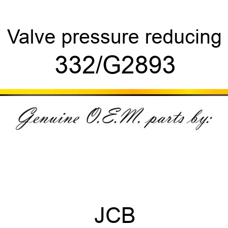 Valve, pressure reducing 332/G2893