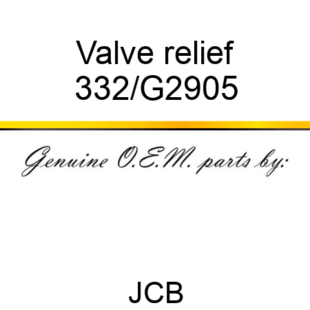 Valve relief 332/G2905