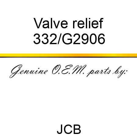 Valve relief 332/G2906