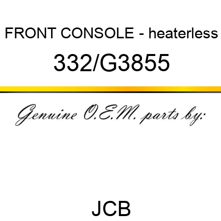 FRONT CONSOLE - heaterless 332/G3855